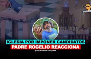 Padre Rogelio dice; La iglesia católica perdió su razón por temas políticos