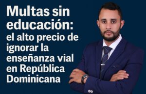 “Multas sin educación y el alto precio de ignorar la enseñanza vial en República Dominicana”